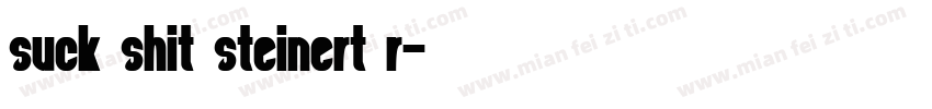 Suck Shit Steinert R字体转换